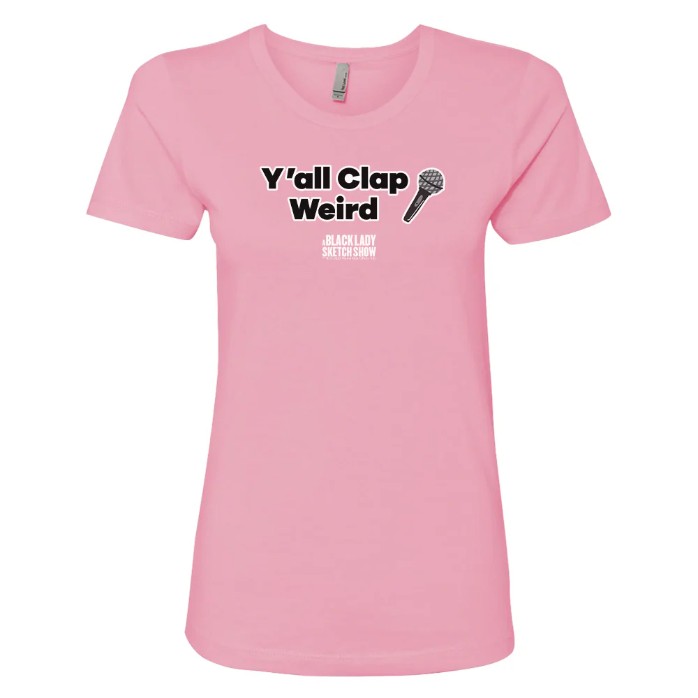 A Black Lady Sketch Show Y'all Clap Weird Women's T-Shirt