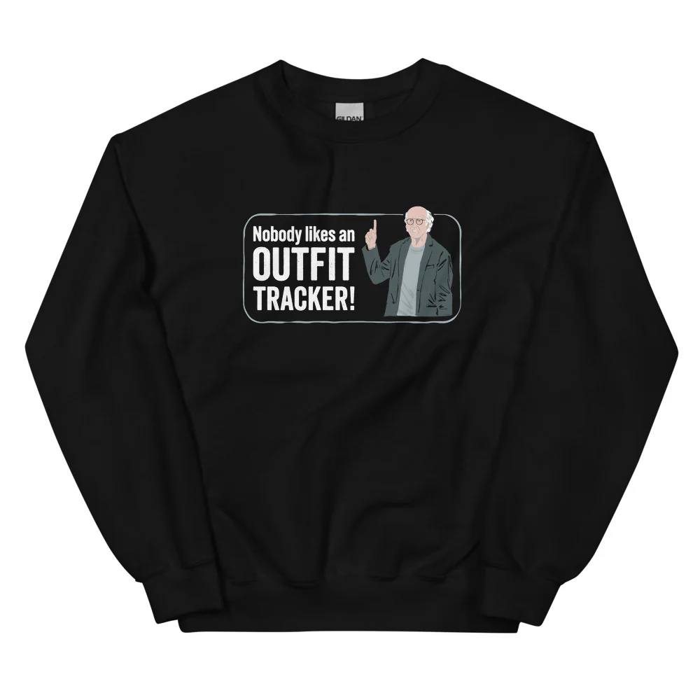 Curb Your Enthusiasm Nobody Likes an Outfit Tracker! Crewneck Sweatshirt